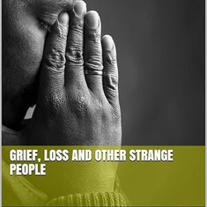 Grief, Loss and Other Strange People
