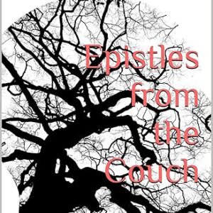 Epistles from the Couch: Musings and Reflections on Psychotherapy